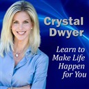 Learn to Make Life Happen for You by Crystal Dwyer