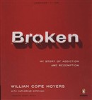 Broken: My Story of Addiction and Redemption by William Cope Moyers