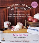 The Sharper Your Knife, the Less You Cry by Kathleen Flinn