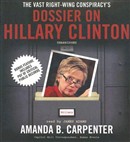 The Vast Right-Wing Conspiracy's Dossier on Hillary Clinton by Amanda B. Carpenter