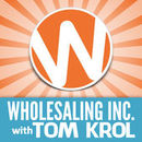 Wholesaling Inc. Podcast by Tom Krol