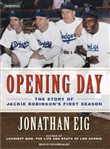 Opening Day: The Story of Jackie Robinson's First Season by Jonathan Eig