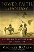 Power, Faith, and Fantasy by Michael B. Oren
