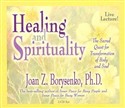 Healing and Spirituality by Joan Borysenko