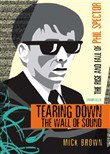 Tearing Down the Wall of Sound by Mick Brown