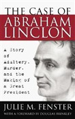 The Case of Abraham Lincoln: A Story of Adultery, Murder and the Making of a Great President by Julie Fenster