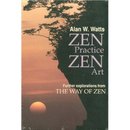Zen Practice, Zen Art by Alan Watts