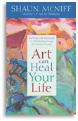 Art Can Heal Your Life by Shaun McNiff