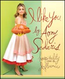 I Like You: Hospitality Under the Influence by Amy Sedaris