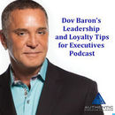 Leadership and Loyalty Tips for Executives Video Podcast by Dov Baron