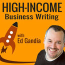 High-Income Business Writing Podcast by Ed Gandia