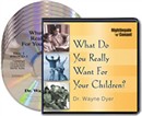 What Do You Really Want for Your Children by Wayne Dyer