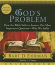 God's Problem: How the Bible Fails to Answer Our Most Important Question--Why We Suffer by Bart D. Ehrman
