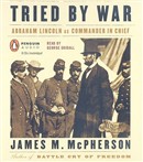 Tried by War: Abraham Lincoln as Commander in Chief by James M. McPherson