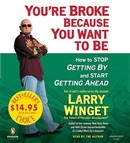 You're Broke Because You Want to Be by Larry Winget