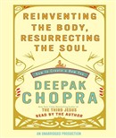 Reinventing the Body, Resurrecting the Soul by Deepak Chopra