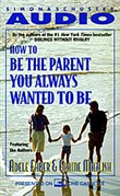 How To Be The Parent You Always Wanted To Be by Adele Faber