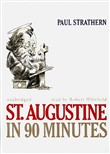St. Augustine in 90 Minutes by Paul Strathern