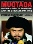 Muqtada: Muqtada Al-Sadr, the Shia Revival, and the Struggle for Iraq by Patrick Cockburn