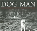 Dog Man: An Uncommon Life on a Faraway Mountain by Martha Sherrill