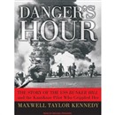 Danger's Hour: The Story of the USS Bunker Hill and the Kamikaze Pilot Who Crippled Her by Maxwell Taylor Kennedy