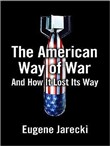 The American Way of War: And How It Lost Its Way by Eugene Jarecki