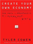 Create Your Own Economy: The Path to Prosperity in a Disordered World by Tyler Cowen