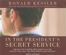 In the President's Secret Service: Behind the Scenes with Agents in the Line of Fire and the Presidents They Protect by Ronald Kessler