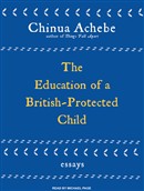 Education of a British-Protected Child: Essays by Chinua Achebe