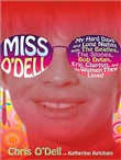 Miss O'Dell: My Hard Days and Long Nights with the Beatles, the Stones, Bob Dylan, Eric Clapton, and the Women They Loved by Chris O'Dell