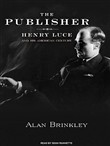 The Publisher: Henry Luce and His American Century by Alan Brinkley
