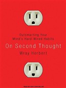 On Second Thought: Outsmarting Your Mind's Hard-Wired Habits by Wray Herbert