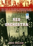 Red Orchestra: The Story of the Berlin Underground and the Circle of Friends Who Resisted Hitler by Anne Nelson