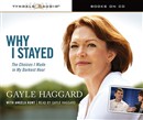 Why I Stayed: The Choices I Made in My Darkest Hour by Gayle Haggard