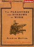 The Pleasures and Sorrows of Work by Alain de Botton