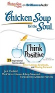 Chicken Soup for the Soul: Think Positive - 29 Inspirational Stories about Silver Linings, Gratitude, and Moving Forward by Jack Canfield
