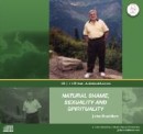 Natural Shame, Sexuality, and Spirituality by John Bradshaw