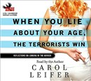 When You Lie about Your Age, the Terrorists Win by Carol Leifer