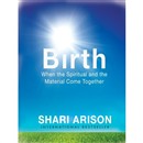 Birth: When the Spiritual and the Material Come Together by Shari Arison