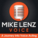 Mike Lenz Voice: A Journey Into Voice Acting Podcast by Mike Lenz
