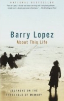About This Life by Barry Lopez