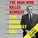 The Man Who Killed Kennedy: The Case Against LBJ by Roger Stone