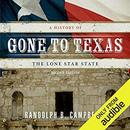 Gone to Texas: A History of the Lone Star State by Randolph B. Campbell