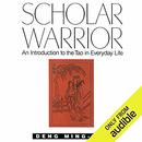 Scholar Warrior: An Introduction to the Tao in Everyday Life by Ming-Dao Deng