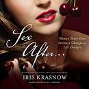 Sex After&hellip;: Women Share How Intimacy Changes as Life Changes by Iris Krasnow