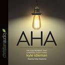 AHA: The God Moment That Changes Everything by Kyle Idleman