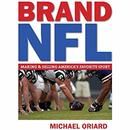 Brand NFL: Making and Selling America's Favorite Sport by Michael Oriard