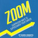 Fortune Zoom: Surprising Ways to Supercharge Your Career by Dan Roberts