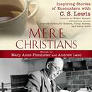 Mere Christians: Inspiring Stories of Encounters with C.S. Lewis by Mary Anne Phemister