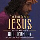 The Last Days of Jesus by Bill O'Reilly